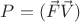 $P= (\vec {F}\vec{V})$ $P= (\vec {F}\vec{V})$