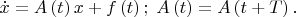$\dot{x}=A\left(t\right)x+f\left(t\right);\; A\left(t\right)=A\left(t+T\right).$