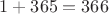 $1+365 = 366$