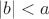 $|b|<a$