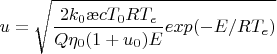 $$u=\sqrt{\dfrac{2k_{0}\ae cT_{0}RT_{e}}{Q\eta_{0}(1+u_{0})E}exp(-E/RT_{e})$$