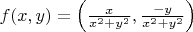 $f(x, y) = \left(\frac{x}{x^2 + y^2}, \frac{-y}{x^2 + y^2}\right)$