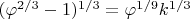 $(\varphi^{2/3}-1)^{1/3}=\varphi^{1/9}k^{1/3}$