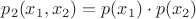 $p_2(x_1,x_2)=p(x_1)\cdot p(x_2)$