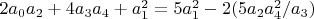 $2 a_0 a_2+4 a_3 a_4+a_1^2=5 a_1^2-2 (5 a_2 a_4^2/a_3)$