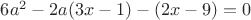 $6a^2 - 2a(3x-1) - (2x-9) = 0$ $6a^2 - 2a(3x-1) - (2x-9) = 0$