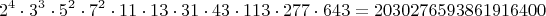 $$2^4\cdot 3^3\cdot 5^2\cdot 7^2\cdot 11\cdot 13\cdot 31\cdot 43\cdot 113\cdot 277\cdot 643 = 2030276593861916400$$