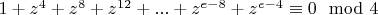 $1+z^4+z^8+z^{12}+...+z^{e-8}+z^{e-4}\equiv 0 \mod 4$