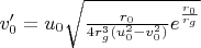 $v'_0=u_0\sqrt{\frac{r_0}{4r_g^3(u_0^2-v_0^2)}e^{\frac{r_0}{r_g}}}$