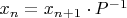 $x_n = x_{n+1}\cdot P^{-1}$