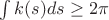 $\int k(s)ds \geq 2\pi $
