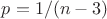 $p=1/(n-3)$