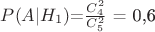 $P(A|H_1)$=$\frac {C_4^2} {C_5^2}$ = 0,6$