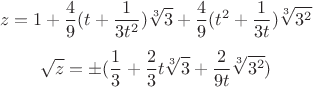 $$z=1+\frac 49(t+\frac 1{3t^2})\sqrt [3]{3}+\frac 49(t^2+\frac 1{3t})\sqrt [3]{3^2}$$
$$\sqrt {z}=\pm(\frac 13+\frac 23t\sqrt [3]{3}+\frac 2{9t}\sqrt [3]{3^2})$$