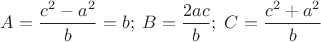 $A=\dfrac{c^2-a^2}{b}=b;\;B=\dfrac{2ac}{b};\;C=\dfrac{c^2+a^2}{b}$