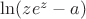 $\ln (ze^z-a)$