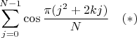$$\sum_{j=0}^{N-1} \cos\frac{\pi(j^2+2kj)}{N}\quad (*)$$