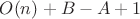 $O(n)+B-A+1$
