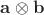 $\displaystyle \mathbf {a} \otimes \mathbf {b}$