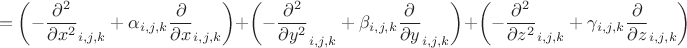 $$=\left(-\frac{\partial^2}{\partial x^2}_{i,j,k}+\alpha_{i,j,k}\frac{\partial}{\partial x}_{i,j,k}\right)+\left(-\frac{\partial^2}{\partial y^2}_{i,j,k}+\beta_{i,j,k}\frac{\partial}{\partial y}_{i,j,k}\right)+\left(-\frac{\partial^2}{\partial z^2}_{i,j,k}+\gamma_{i,j,k}\frac{\partial}{\partial z}_{i,j,k}\right)$$