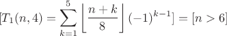 $$[T_1(n,4)=\sum\limits_{k=1}^{5}\left\lfloor\frac{n+k}{8}\right\rfloor(-1)^{k-1}]=[n>6]$$