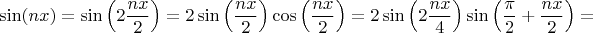 $$\sin(nx)=\sin\left(2\frac{nx}2\right)=2\sin\left(\frac{nx}2\right)\cos\left(\frac{nx}2\right)=2\sin\left(2\frac{nx}4\right)\sin\left(\frac{\pi}2+\frac{nx}2\right)=$$