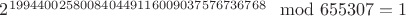 $2^{199440025800840449116009037576736768} \mod 655307 = 1$ $2^{199440025800840449116009037576736768} \mod 655307 = 1$