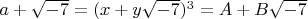 $a+\sqrt { - 7}=(x+y\sqrt { - 7} )^3=A+B \sqrt { - 7}  $