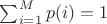 $\sum^{M}_{i=1} {p(i)}=1$