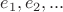 $e_1, e_2, ...$