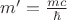 $m'=\frac{mc}{\hbar}$ $m'=\frac{mc}{\hbar}$