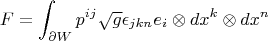 $$F=\int_{\partial W}p^{ij}\sqrt g\epsilon_{jkn}e_i\otimes dx^k\otimes dx^n$$