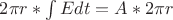 $ 2\pi r *\int{Edt} = A * 2\pi r$