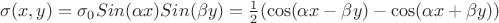 $\sigma(x,y)=\sigma_0 Sin(\alpha x) Sin(\beta y)=\frac 1 2 (\cos(\alpha x-\beta y)-\cos(\alpha x+\beta y))$