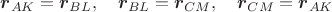 $$\boldsymbol r_{AK}=\boldsymbol r_{BL},\quad \boldsymbol r_{BL}=\boldsymbol r_{CM},\quad \boldsymbol r_{CM}=\boldsymbol r_{AK} $$