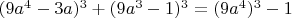 $(9a^4-3a)^3+(9a^3-1)^3=(9a^4)^3-1$