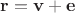 $\mathbf r=\mathbf v+\mathbf e$