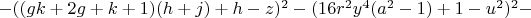 $- ((gk + 2g + k+ 1) (h + j) + h - z)^2 - (16r^2y^4 (a^2 - 1) + 1 - u^2)^2 -$