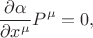$$
\frac{\partial \alpha}{\partial x^{\mu}} P^{\mu} = 0,
$$ $$
\frac{\partial \alpha}{\partial x^{\mu}} P^{\mu} = 0,
$$