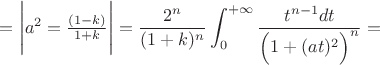 $=\Bigg|a^2=\frac{(1-k)}{1+k}\Bigg|=\dfrac{2^{n}}{(1+k)^n}\displaystyle\int_0^{+\infty}\dfrac{t^{n-1}dt}{\Big(1+(at)^2\Big)^n}}=$