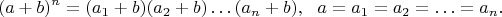 $$(a + b)^n = (a_1 + b) (a_2 + b) \ldots (a_n + b),\,\,\,\,a = a_1 = a_2 = \ldots = a_n.$$