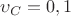 $\upsilon_C=0,1$ $\upsilon_C=0,1$