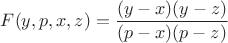 $$F(y,p,x,z)=\frac{(y-x)(y-z)}{(p-x)(p-z)}$$
