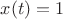 $x(t)=1$