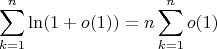 $$\sum_{k=1}^n\ln (1+o(1))= n \sum_{k=1}^no(1)$$