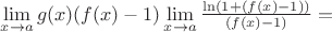 $\mathop {\lim }\limits_{x \to a} g(x)(f(x) - 1)\mathop {\lim }\limits_{x \to a} \frac{{\ln (1 + (f(x) - 1))}}{{(f(x) - 1)}} = $