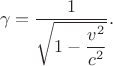 $$\gamma=\dfrac{1}{\sqrt{1-\dfrac{v^2}{c^2}}}.$$