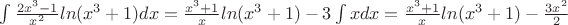 $ \int \frac{2x^3 -1}{x^2}ln(x^3+1)dx=\frac{x^3+1}{x}ln(x^3+1)-3\int xdx = \frac{x^3+1}{x}ln(x^3+1) -\frac{3x^2}{2} $