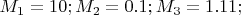 $M_1=10;M_2=0.1;M_3=1.11;$
