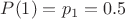 $P(1)=p_1 = 0.5$